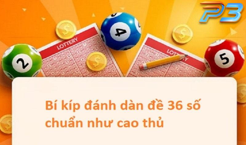Dàn đề 36 số và cách chơi trúng liên tục từ cao thủ P3 3 Bí quyết tạo dàn đề 36 số cực chuẩn