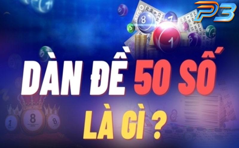 Dàn đề 50 số là gì? Cách tạo dàn đề 50 con thắng lớn tại P3 1 Khái niệm sơ lược về dàn đề 50 số bạn cần biết